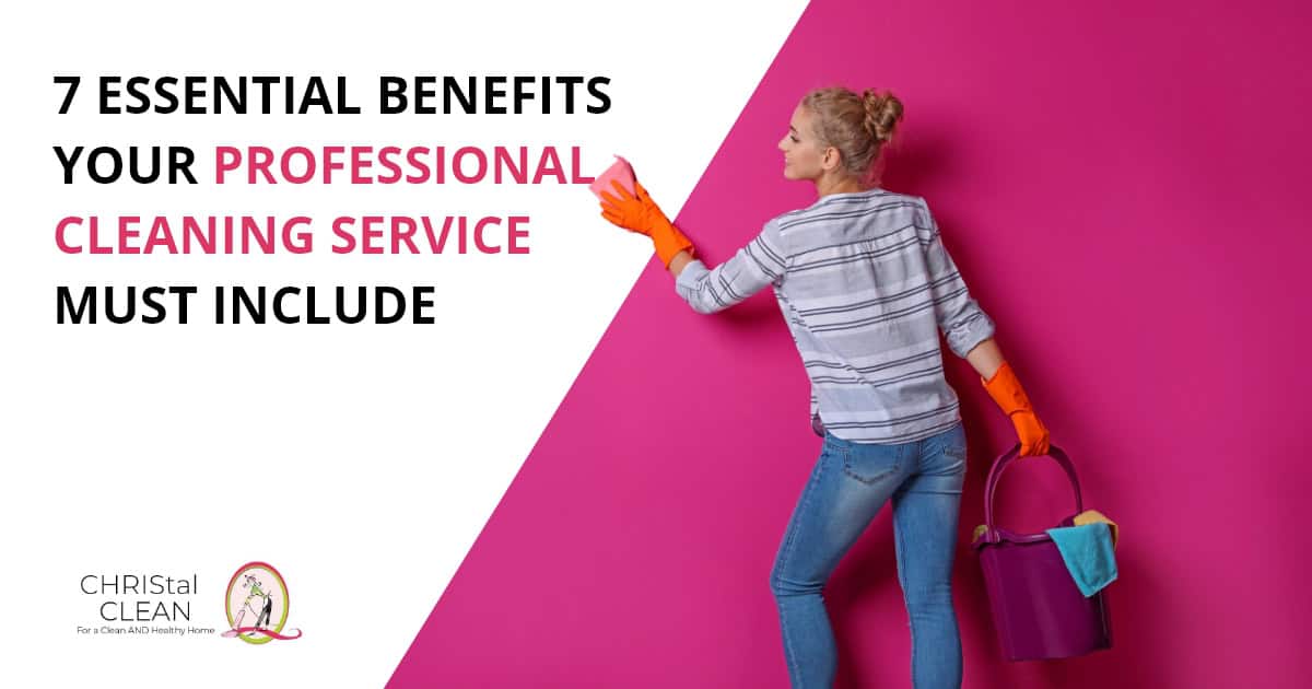 7-essential-benefits-your-professional-cleaning-service-must-include