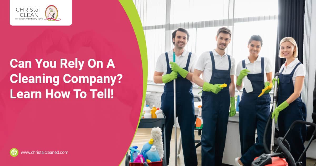 christal-clean-can-you-rely-on-a-cleaning-company-learn-how-to-tell