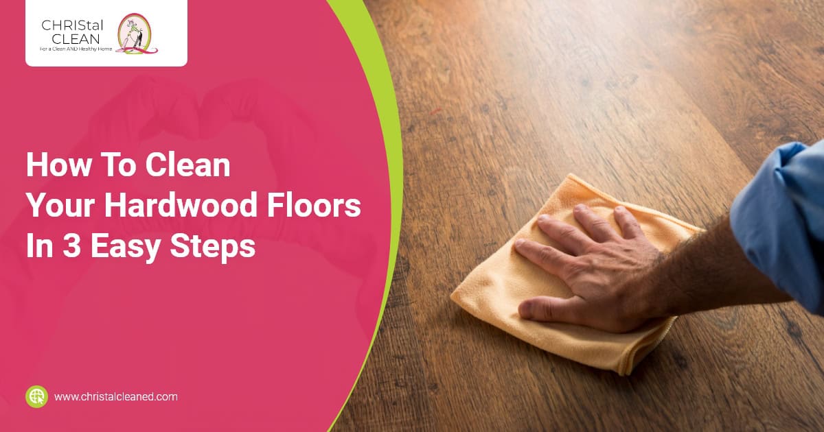 christal-clean-how-to-clean-your-hardwood-floors-in-3-easy-steps