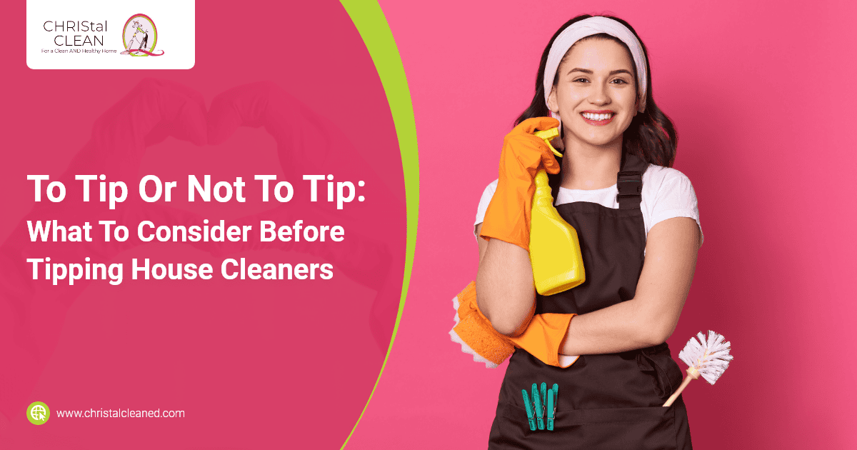 christal-clean-to-tip-or-not-to-tip-what-to-consider-before-tipping-house-cleaners