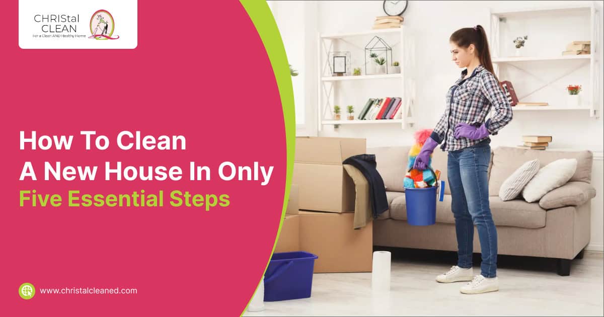christal-clean-how-to-clean-a-new-house-in-only-five-essential-steps