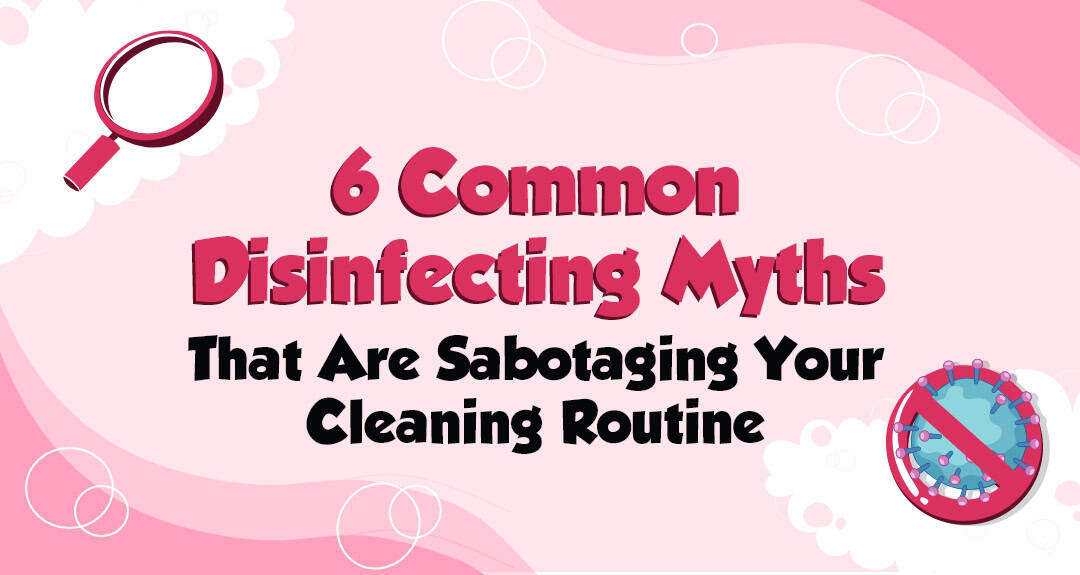 christal-clean_6-common-disinfecting-myths-that-are-sabotaging-your-cleaning-_thumbnail