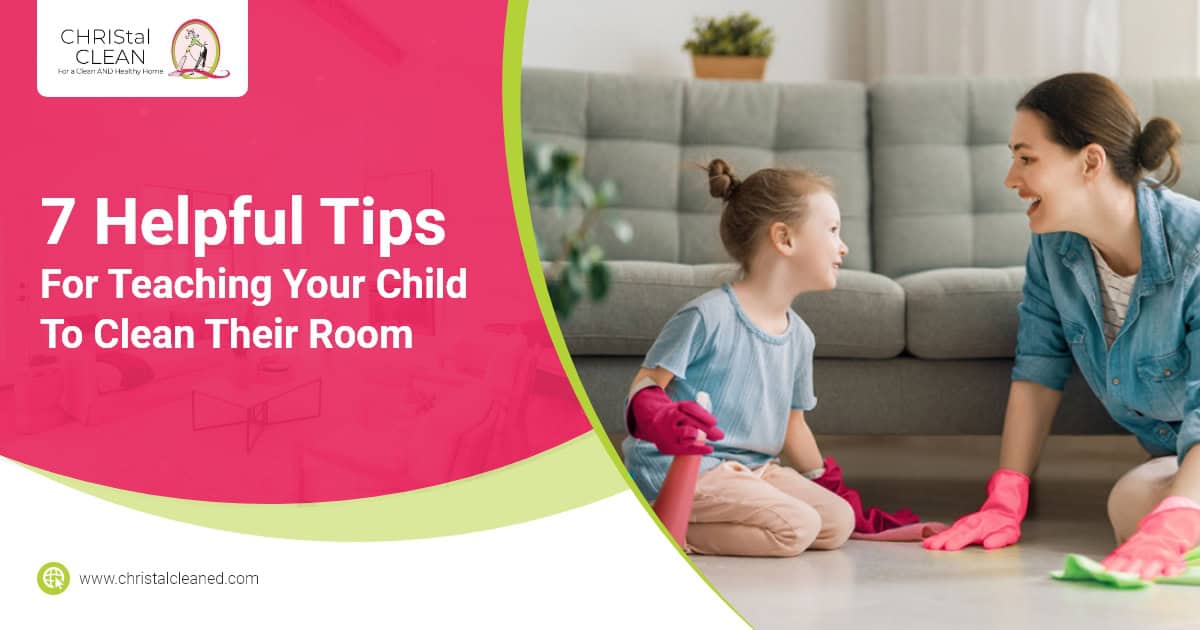 christal-clean_7-helpful-tips-for-teaching-your-child-to-clean-their-room