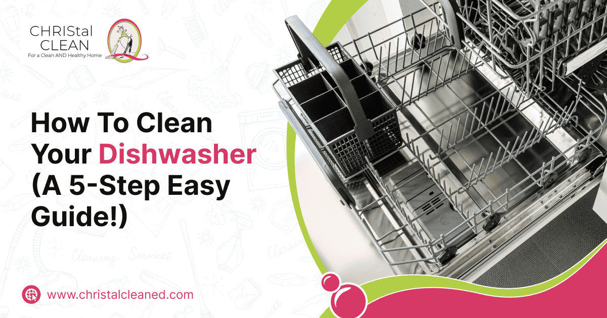 christal-clean-how-to-clean-your-dishwasher-a-5-step-easy-guide