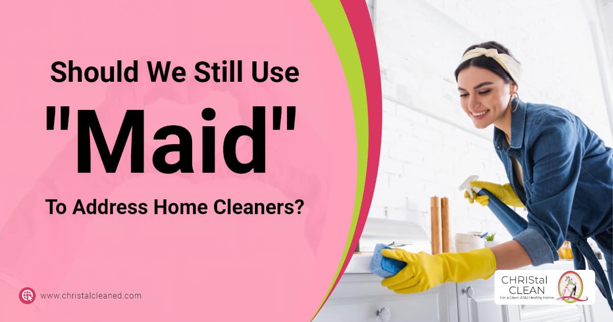 Should We Still Use "Maid" To Address Home Cleaners?