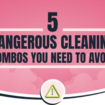 5 Dangerous Cleaning Combos You Need To Avoid