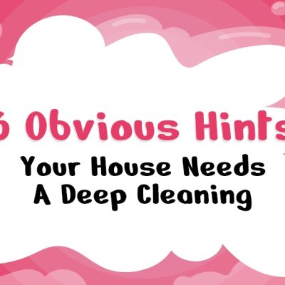 6 Obvious Hints Your House Needs A Deep Cleaning