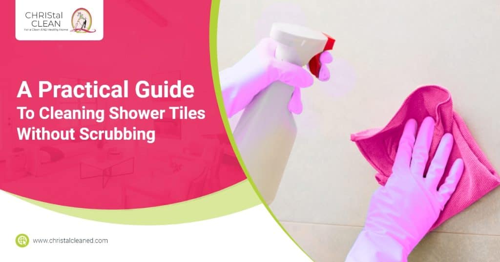 A Practical Guide To Cleaning Shower Tiles Without Scrubbing Blog