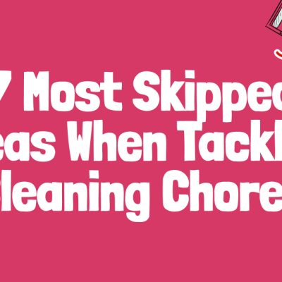 7 Most Skipped Areas When Tackling Cleaning Chores